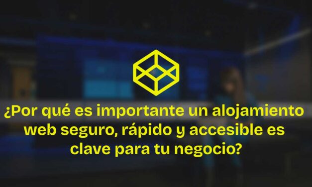 ¿Por qué es importante un alojamiento web seguro, rápido y accesible es clave para tu negocio?