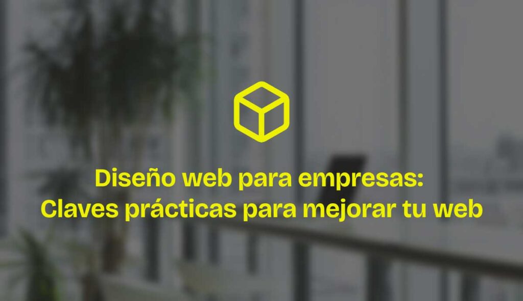 Diseño web para empresas: Claves prácticas para mejorar tu web ...